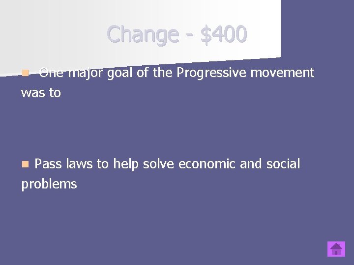 Change - $400 One major goal of the Progressive movement was to n Pass