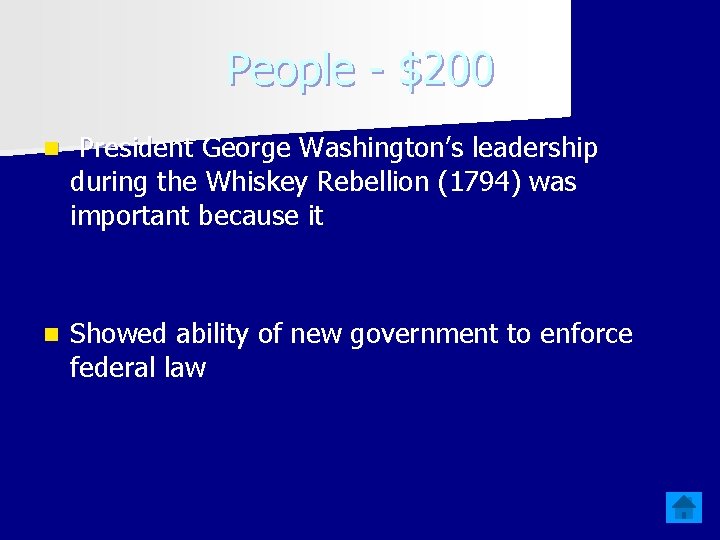 People - $200 n President George Washington’s leadership during the Whiskey Rebellion (1794) was