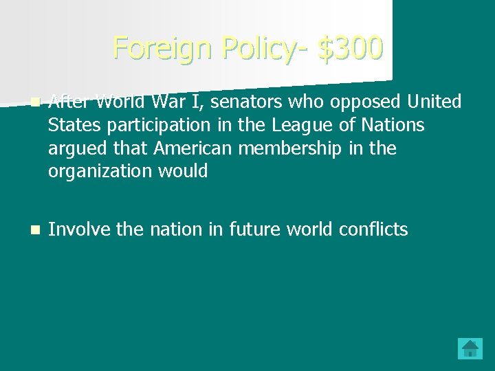 Foreign Policy- $300 n After World War I, senators who opposed United States participation