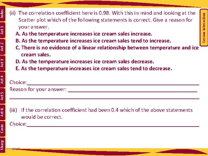 Choice: ______________________________ Reason for your answer: ________________________________________________________ (iii) If the correlation coefficient had been