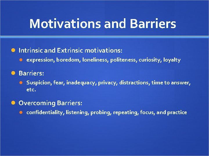 Motivations and Barriers Intrinsic and Extrinsic motivations: expression, boredom, loneliness, politeness, curiosity, loyalty Barriers: