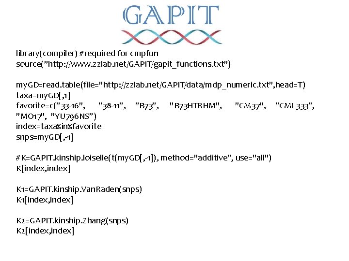 library(compiler) #required for cmpfun source("http: //www. zzlab. net/GAPIT/gapit_functions. txt") my. GD=read. table(file="http: //zzlab. net/GAPIT/data/mdp_numeric.