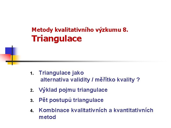 Metody kvalitativního výzkumu 8. Triangulace 1. Triangulace jako alternativa validity / měřítko kvality ?