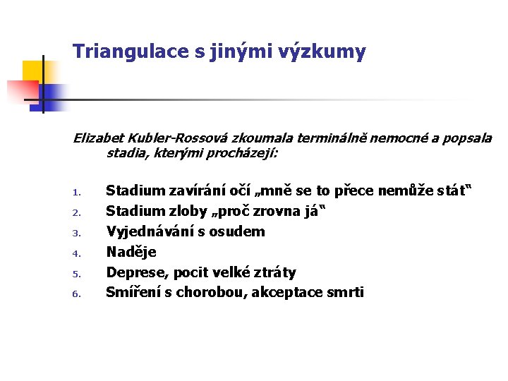 Triangulace s jinými výzkumy Elizabet Kubler-Rossová zkoumala terminálně nemocné a popsala stadia, kterými procházejí: