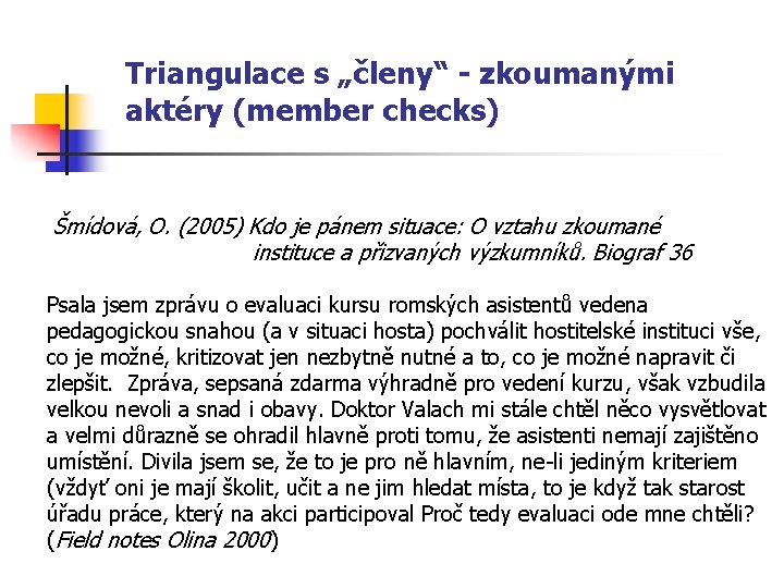 Triangulace s „členy“ - zkoumanými aktéry (member checks) Šmídová, O. (2005) Kdo je pánem