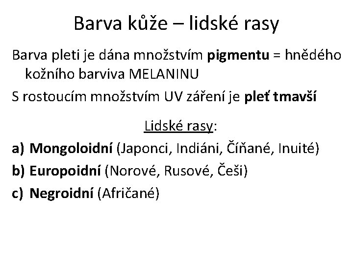 Barva kůže – lidské rasy Barva pleti je dána množstvím pigmentu = hnědého kožního Barva kůže – lidské rasy Barva pleti je dána množstvím pigmentu = hnědého kožního
