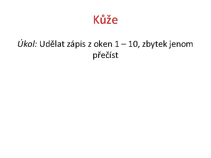 Kůže Úkol: Udělat zápis z oken 1 – 10, zbytek jenom přečíst Kůže Úkol: Udělat zápis z oken 1 – 10, zbytek jenom přečíst