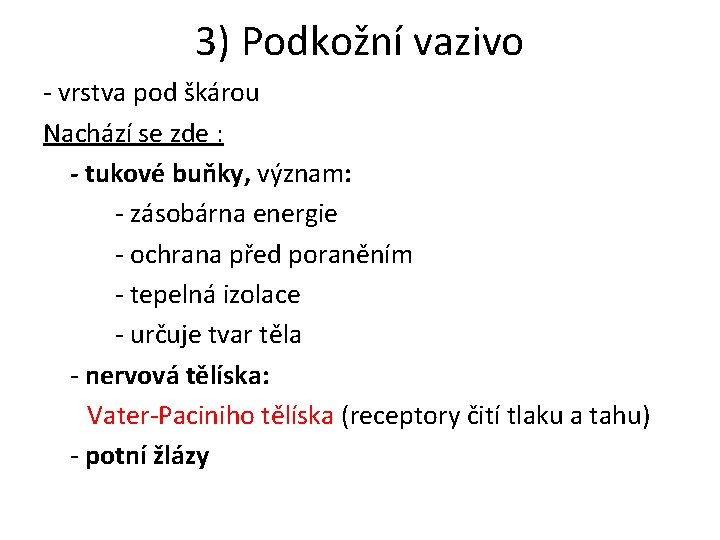 3) Podkožní vazivo - vrstva pod škárou Nachází se zde : - tukové buňky, 3) Podkožní vazivo - vrstva pod škárou Nachází se zde : - tukové buňky,