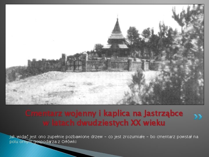 Cmentarz wojenny i kaplica na Jastrząbce w latach dwudziestych XX wieku Jak widać jest