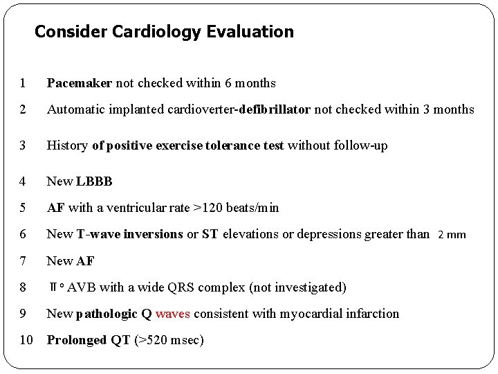 Consider Cardiology Evaluation 1 Pacemaker not checked within 6 months 2 Automatic implanted cardioverter-defibrillator