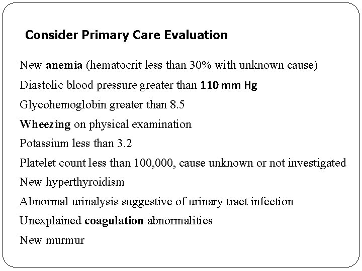 Consider Primary Care Evaluation New anemia (hematocrit less than 30% with unknown cause) Diastolic