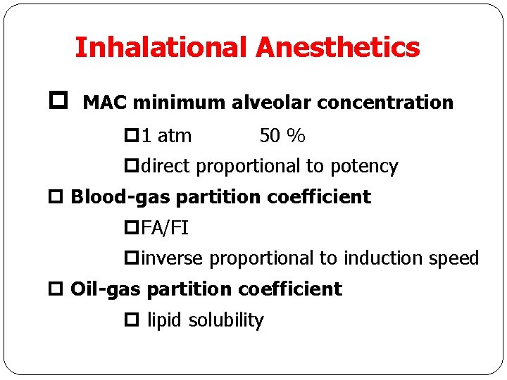 Inhalational Anesthetics p MAC minimum alveolar concentration p 1 atm 50 % pdirect proportional