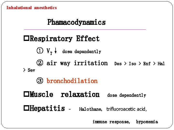 Inhalational anesthetics Phamacodynamics p. Respiratory Effect ① VT↓ dose dependently ② air way irritation