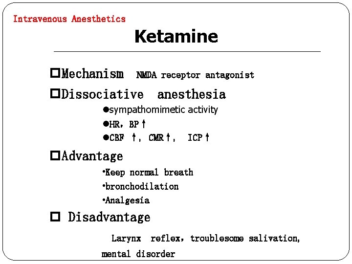 Intravenous Anesthetics Ketamine p. Mechanism NMDA receptor antagonist p. Dissociative anesthesia lsympathomimetic activity l.