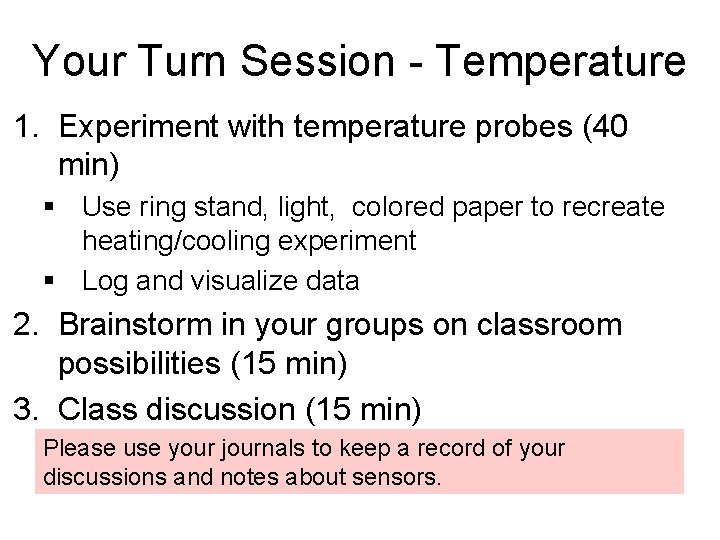 Your Turn Session - Temperature 1. Experiment with temperature probes (40 min) Use ring
