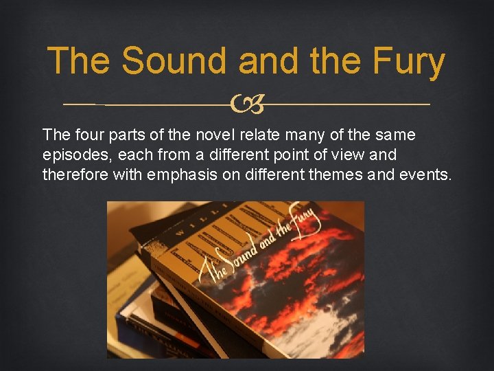 The Sound and the Fury The four parts of the novel relate many of