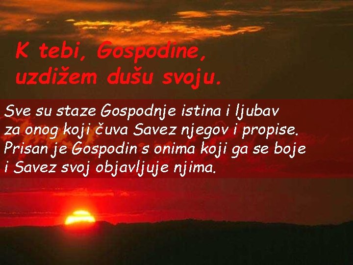 K tebi, Gospodine, uzdižem dušu svoju. Sve su staze Gospodnje istina i ljubav za