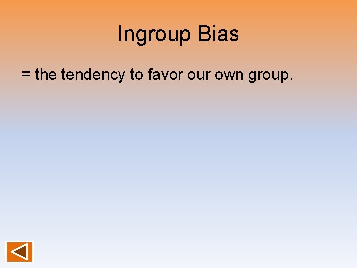 Ingroup Bias = the tendency to favor our own group. 