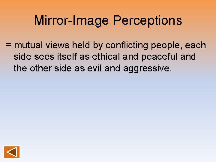 Mirror-Image Perceptions = mutual views held by conflicting people, each side sees itself as