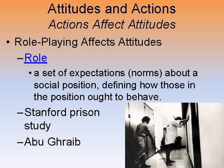 Attitudes and Actions Affect Attitudes • Role-Playing Affects Attitudes – Role • a set
