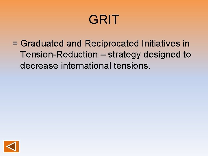 GRIT = Graduated and Reciprocated Initiatives in Tension-Reduction – strategy designed to decrease international