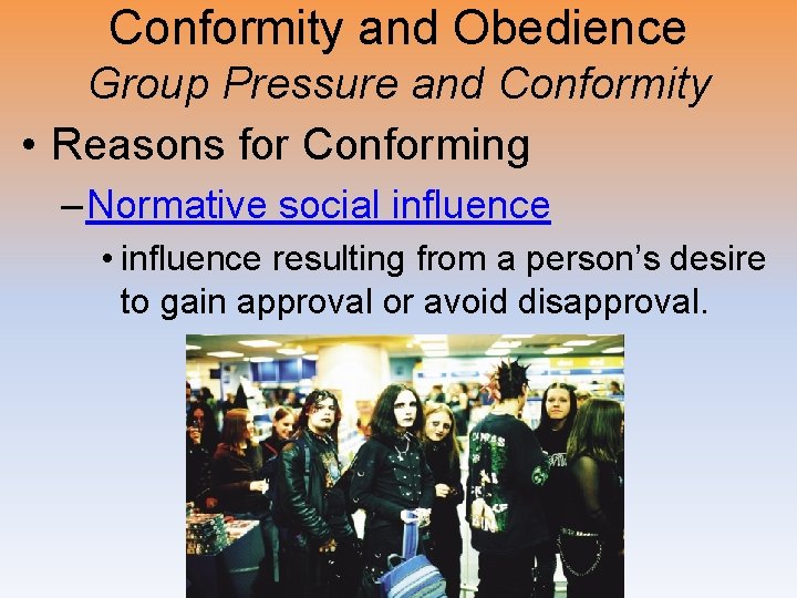 Conformity and Obedience Group Pressure and Conformity • Reasons for Conforming – Normative social