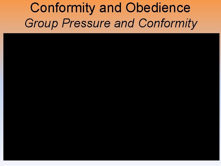 Conformity and Obedience Group Pressure and Conformity 