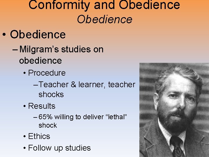 Conformity and Obedience • Obedience – Milgram’s studies on obedience • Procedure – Teacher