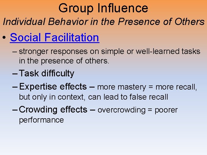 Group Influence Individual Behavior in the Presence of Others • Social Facilitation – stronger