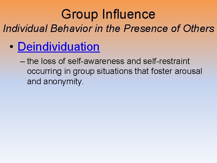 Group Influence Individual Behavior in the Presence of Others • Deindividuation – the loss