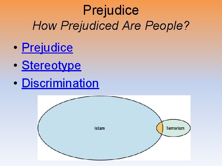 Prejudice How Prejudiced Are People? • Prejudice • Stereotype • Discrimination 
