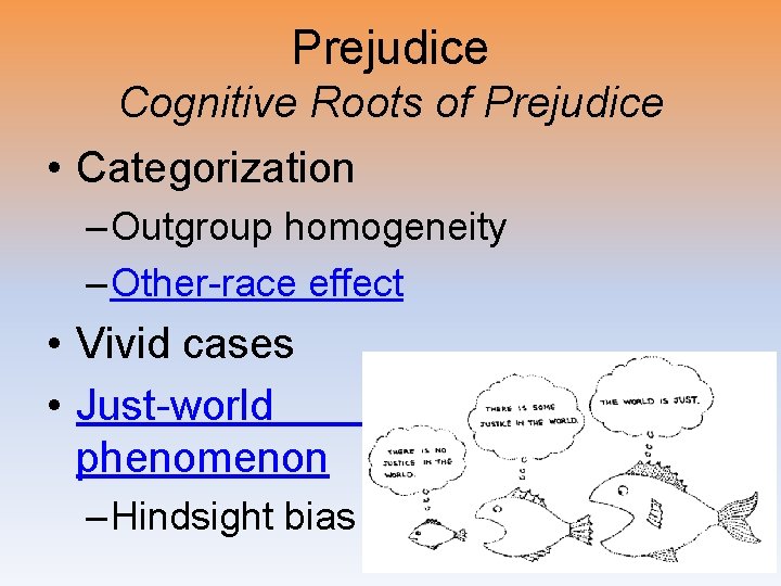 Prejudice Cognitive Roots of Prejudice • Categorization – Outgroup homogeneity – Other-race effect •