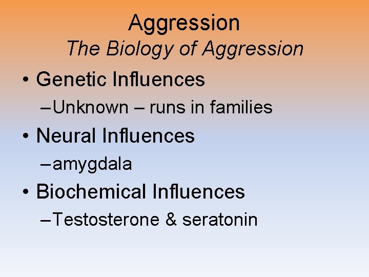 Aggression The Biology of Aggression • Genetic Influences – Unknown – runs in families