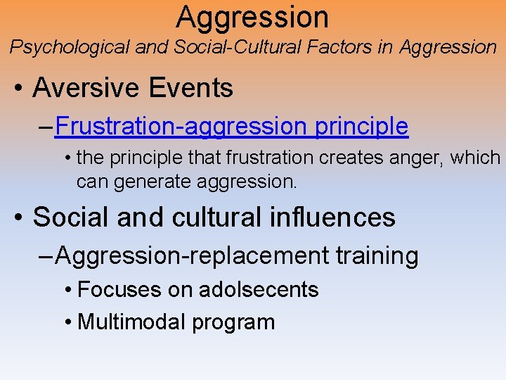 Aggression Psychological and Social-Cultural Factors in Aggression • Aversive Events – Frustration-aggression principle •