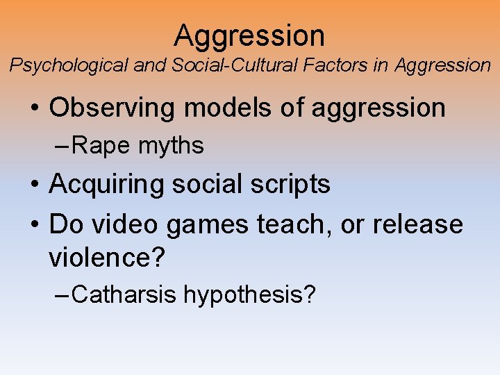 Aggression Psychological and Social-Cultural Factors in Aggression • Observing models of aggression – Rape