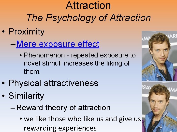 Attraction The Psychology of Attraction • Proximity – Mere exposure effect • Phenomenon -