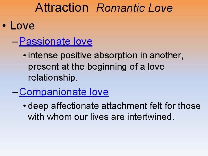 Attraction Romantic Love • Love – Passionate love • intense positive absorption in another,