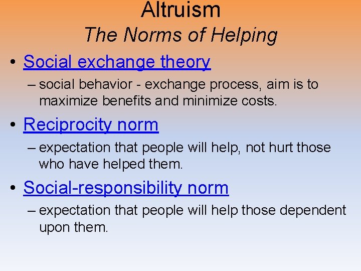 Altruism The Norms of Helping • Social exchange theory – social behavior - exchange