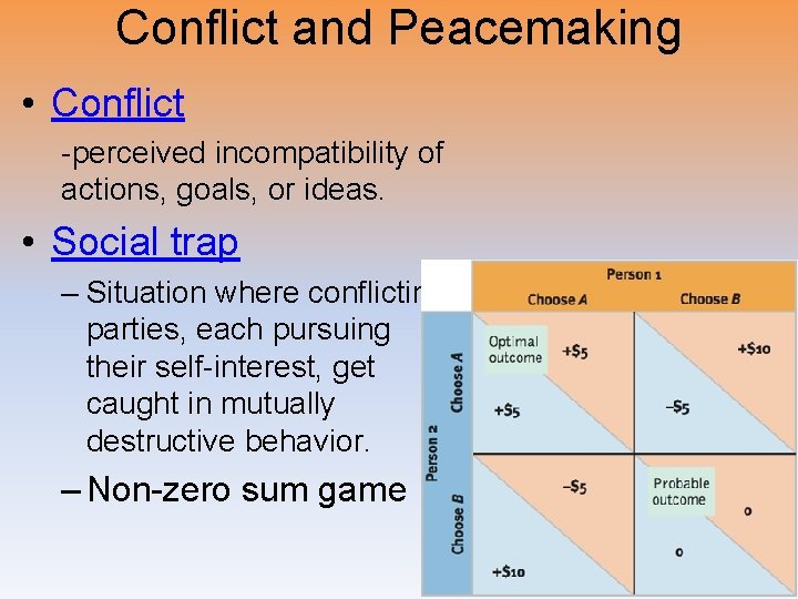 Conflict and Peacemaking • Conflict -perceived incompatibility of actions, goals, or ideas. • Social