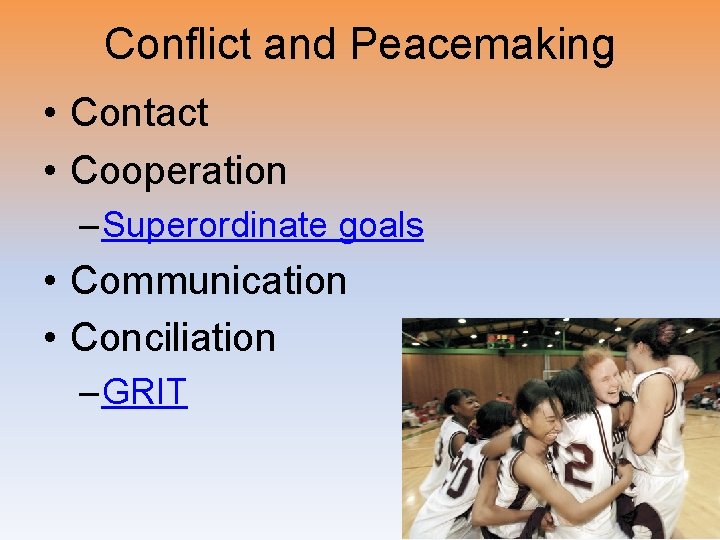 Conflict and Peacemaking • Contact • Cooperation – Superordinate goals • Communication • Conciliation