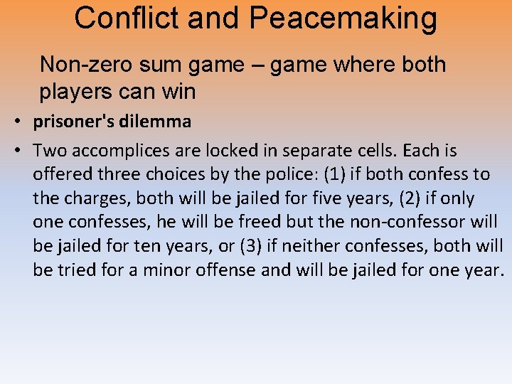 Conflict and Peacemaking Non-zero sum game – game where both players can win •