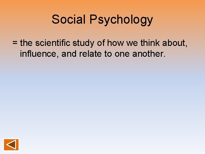 Social Psychology = the scientific study of how we think about, influence, and relate