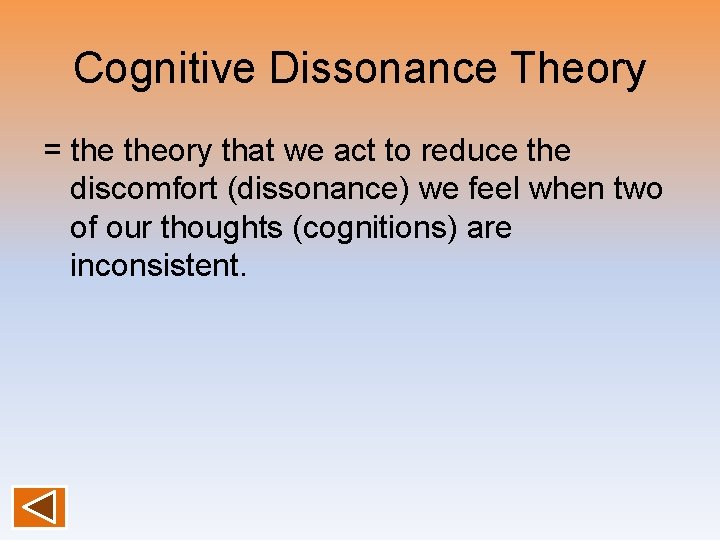 Cognitive Dissonance Theory = theory that we act to reduce the discomfort (dissonance) we