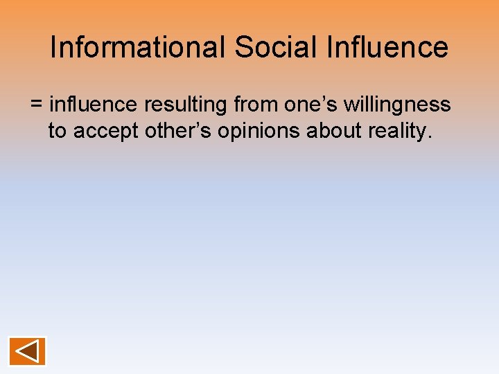 Informational Social Influence = influence resulting from one’s willingness to accept other’s opinions about