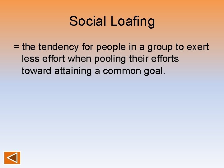 Social Loafing = the tendency for people in a group to exert less effort