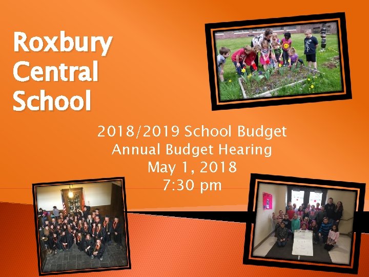 Roxbury Central School 2018/2019 School Budget Annual Budget Hearing May 1, 2018 7: 30