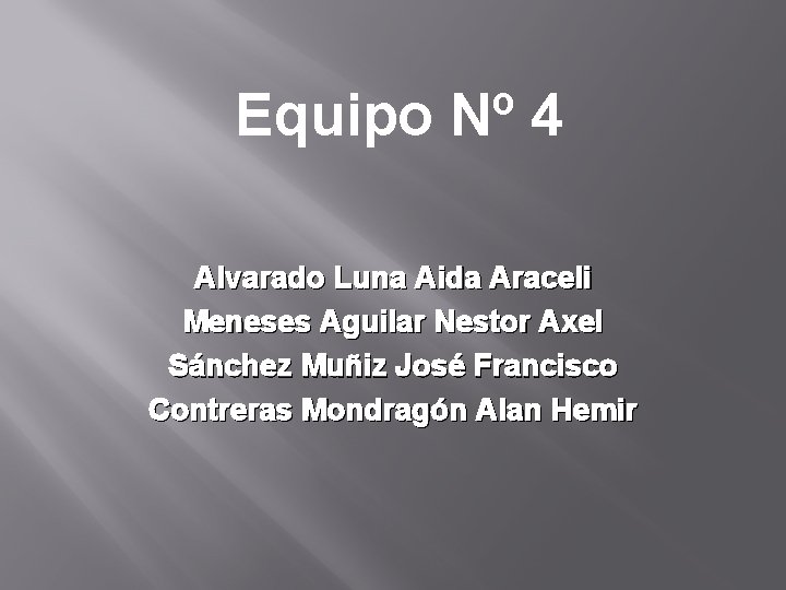 Equipo Nº 4 Alvarado Luna Aida Araceli Meneses Aguilar Nestor Axel Sánchez Muñiz José Equipo Nº 4 Alvarado Luna Aida Araceli Meneses Aguilar Nestor Axel Sánchez Muñiz José
