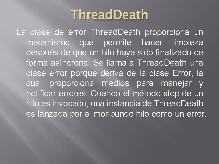 Thread. Death La clase de error Thread. Death proporciona un mecanismo que permite hacer Thread. Death La clase de error Thread. Death proporciona un mecanismo que permite hacer