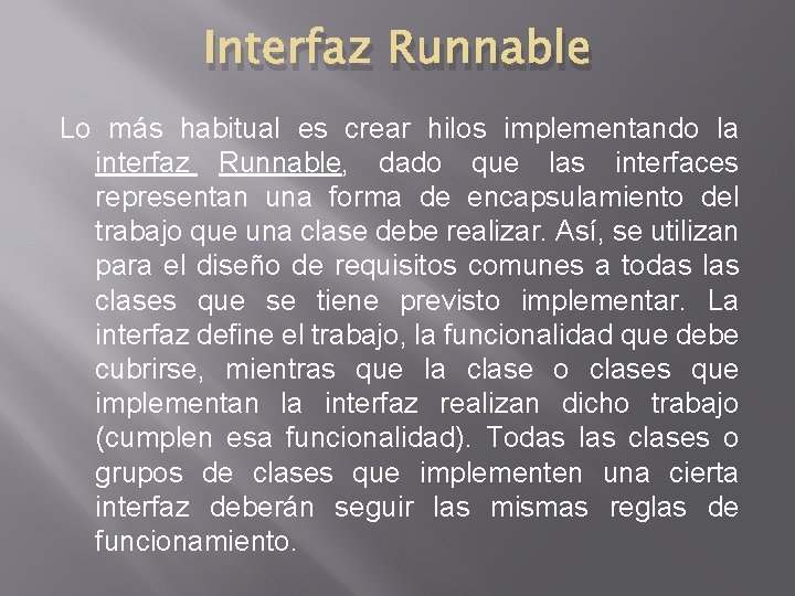 Interfaz Runnable Lo más habitual es crear hilos implementando la interfaz Runnable, dado que Interfaz Runnable Lo más habitual es crear hilos implementando la interfaz Runnable, dado que