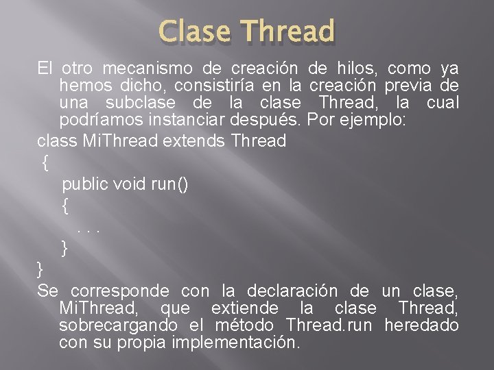 Clase Thread El otro mecanismo de creación de hilos, como ya hemos dicho, consistiría Clase Thread El otro mecanismo de creación de hilos, como ya hemos dicho, consistiría